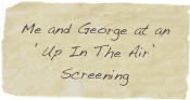 Me and George at an ‘Up In The Air’ Screening